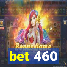 bet 460